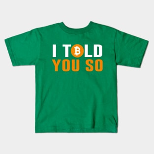 Bitcoin I Told You So Kids T-Shirt